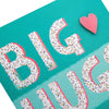 Contemporary Text Design Big Hugs General Love Support Card