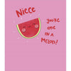 You're One In a Melon! Design Niece Birthday Card