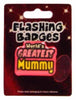 World's Greatest Mummy Flashing Badge Mother's Day Christmas Birthday {DC}