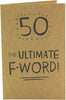 50 The Ultimate F Word Birthday Card