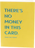 There's No Money In This Card Funny Greeting Card