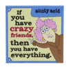 If You Have Crazy Friends Aunty Acid Rubber Fridge Magnet