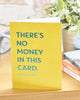 There's No Money In This Card Funny Greeting Card