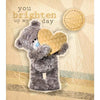 You Brighten Up My Day Me to You Bear Card