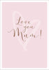 Mother's Day Card Love You Mum Foil Finished Boutique Greeting Cards